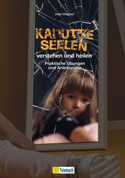 Kaputte Seelen verstehen und heilen Wagner, Ines 9783986410865