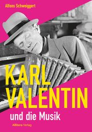 Karl Valentin und die Musik Schweiggert, Alfons 9783962334413