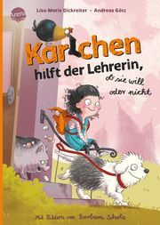 Karlchen hilft der Lehrerin - ob sie will oder nicht Dickreiter, Lisa-Marie/Götz, Andreas 9783401719573