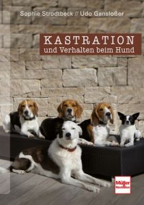 Kastration und Verhalten beim Hund Gansloßer, Udo/Strodtbeck, Sophie 9783275018208