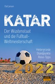 Katar - Der Wüstenstaat und die Fußball-Weltmeisterschaft 2022 Jansen, Olaf 9783964230911
