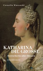 Katharina die Große. Herrscherin aller Russen. Wusowski, Cornelia 9783878001478