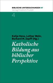 Katholische Bildung aus biblischer Perspektive Katja Hess/Lothar Wehr/Burkard M Zapff 9783791734590