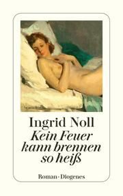 Kein Feuer kann brennen so heiß Noll, Ingrid 9783257246643