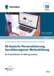 KI-basierte Personalisierung berufsbezogener Weiterbildung Fischer, Andreas (Dr.)/Jöchner, Anna/Pabst, Christopher u a 9783763976430