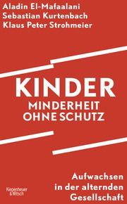 Kinder - Minderheit ohne Schutz El-Mafaalani, Aladin/Kurtenbach, Sebastian/Strohmeier, Klaus Peter 9783462007527