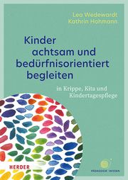 Kinder achtsam und bedürfnisorientiert begleiten Wedewardt, Lea/Hohmann, Kathrin 9783451394157