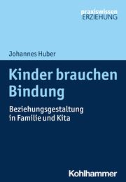 Kinder brauchen Bindung Huber, Johannes 9783170379909