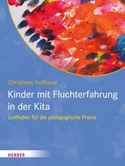 Kinder mit Fluchterfahrung in der Kita Hofbauer, Christiane 9783451394751