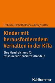 Kinder mit herausforderndem Verhalten in der KiTa Fröhlich-Gildhoff, Klaus (Prof. Dr.)/Hoffer, Rieke (Prof. Dr.)/Rönnau- 9783170379541