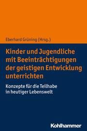 Kinder und Jugendliche mit Beeinträchtigungen der geistigen Entwicklung unterrichten Eberhard Grüning 9783170363267