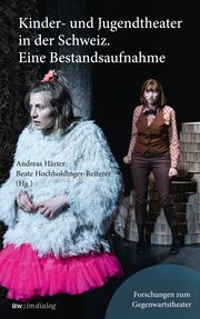 Kinder- und Jugendtheater in der Schweiz. Eine Bestandsaufnahme Andreas Härter/Beate Hochholdinger-Reiterer 9783895815928