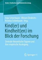 Kind(er) und Kindheit(en) im Blick der Forschung Anja Schierbaum/Miriam Diederichs/Kristina Schierbaum 9783658426248