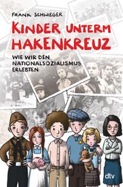Kinder unterm Hakenkreuz - Wie wir den Nationalsozialismus erlebten Schwieger, Frank 9783423764407
