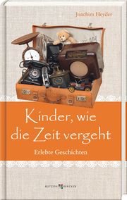 Kinder, wie die Zeit vergeht Heyder, Joachim 9783766637154