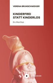 Kinderfrei statt kinderlos Brunschweiger, Verena (Dr.) 9783963171482