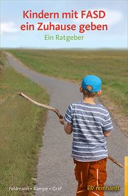 Kindern mit FASD ein Zuhause geben Feldmann, Reinhold/Kampe, Martina/Graf, Erwin 9783497029358