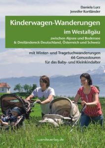 Kinderwagen-Wanderungen im Westallgäu zwischen Alpsee und Bodensee & Dreiländereck Deutschland, Österreich und Schweiz Lurz, Daniela/Kortländer, Jennifer 9783950290882