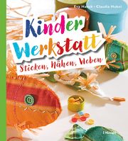 Kinder-Werkstatt Sticken, Nähen, Weben Hauck, Eva/Huboi, Claudia 9783258602936