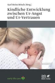 Kindliche Entwicklung zwischen Ur-Angst und Ur-Vertrauen Karl Heinz Brisch 9783608984347