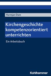 Kirchengeschichte kompetenzorientiert unterrichten Dam, Harmjan 9783170424760