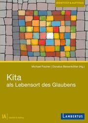 Kita als Lebensort des Glaubens Michael Fischer/Donatus Beisenkötter 9783784130682