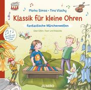 Klassik für kleine Ohren. Fantastische Märchenwelten Simsa, Marko 9783833746468