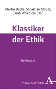 Klassiker der Ethik Martin Düchs (Prof. Dr.)/Sebastian Meisel (Dr.)/Sarah Weichlein 9783495492673