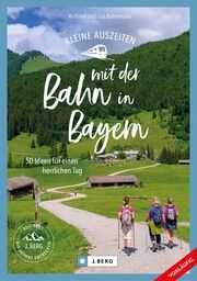Kleine Auszeiten mit der Bahn Bayern Bahnmüller, Lisa/Bahnmüller, Wilfried 9783862469437