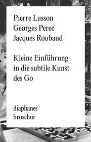 Kleine Einführung in die subtile Kunst des Go Perec, Georges/Lusson, Pierre/Roubaud, Jacques 9783035800227