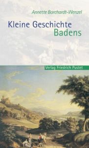 Kleine Geschichte Badens Borchardt-Wenzel, Annette 9783791723655