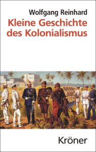Kleine Geschichte des Kolonialismus Reinhard, Wolfgang 9783520475039