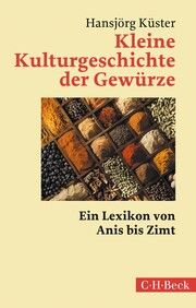 Kleine Kulturgeschichte der Gewürze Küster, Hansjörg 9783406801242