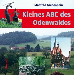 Kleines ABC des Odenwaldes Giebenhain, Manfred 9783898766029