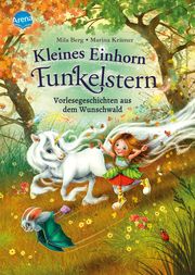 Kleines Einhorn Funkelstern. Vorlesegeschichten (1) aus dem Wunschwald Berg, Mila 9783401715810