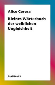 Kleines Wörterbuch der weiblichen Ungleichheit Ceresa, Alice 9783035807165