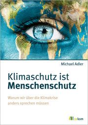 Klimaschutz ist Menschenschutz Adler, Michael 9783962383916