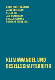 Klimawandel und Gesellschaftskritik Robin Forstenhäusler/Jakob Hoffmann/Helena Post u a 9783957326003