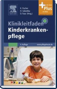 Klinikleitfaden Kinderkrankenpflege Karin Fischer/Heidrun Sobottka/Dirk Faas 9783437269011