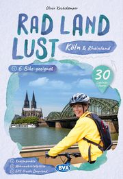 Köln und Rheinland RadLandLust, 30 Lieblings-Radtouren, E-Bike-geeignet mit Knotenpunkten und Wohnmobilstellplätze, GPS-Tracks-Download BVA BikeMedia GmbH 9783969901519