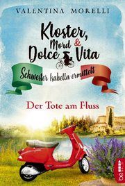 Kloster, Mord und Dolce Vita - Der Tote am Fluss Morelli, Valentina 9783741302039