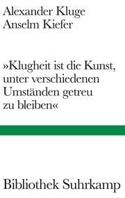 'Klugheit ist die Kunst, unter verschiedenen Umständen getreu zu bleiben' Kluge, Alexander/Kiefer, Anselm 9783518225578