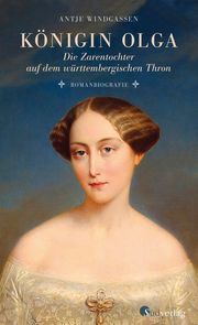 Königin Olga. Die Zarentochter auf dem württembergischen Thron Windgassen, Antje 9783878001416