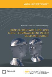 Künstlerentwicklung und Künstlermanagement in der Musikwirtschaft Alexander Endreß/Hubert Wandjo 9783848747078