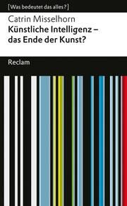 Künstliche Intelligenz - das Ende der Kunst? Misselhorn, Catrin 9783150143551