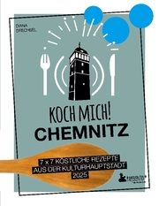 Koch mich! Chemnitz - Das Kochbuch. 7 x 7 köstliche Rezepte aus der Kulturhauptstadt 2025 Drechsel, Diana 9783947409440