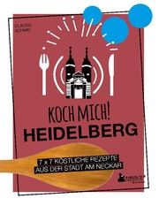 Koch mich! Heidelberg - Das Kochbuch. 7 x 7 köstliche Rezepte aus der Stadt am Neckar Schmid, Claudia 9783947409457