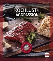 Kochlust und Jagdpassion Decker, Dirk/Waldmüller, Peter 9783275022984