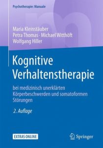 Kognitive Verhaltenstherapie bei medizinisch unerklärten Körperbeschwerden und somatoformen Störungen Kleinstäuber, Maria/Thomas, Petra/Witthöft, Michael u a 9783662546635