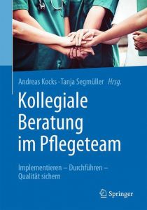 Kollegiale Beratung im Pflegeteam Andreas Kocks/Tanja Segmüller 9783662577882